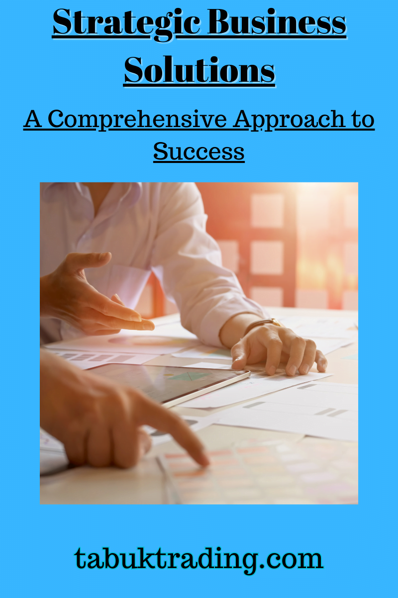 Strategic Business Solutions: A Comprehensive Approach to Success