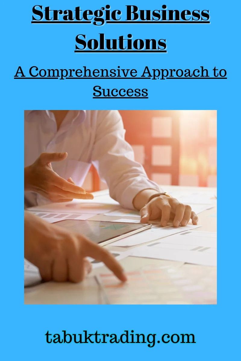 Strategic Business Solutions: A Comprehensive Approach to Success