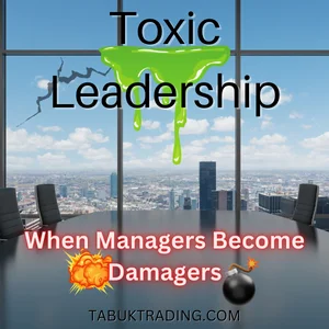 Toxic Leadership: When Managers become Damagers