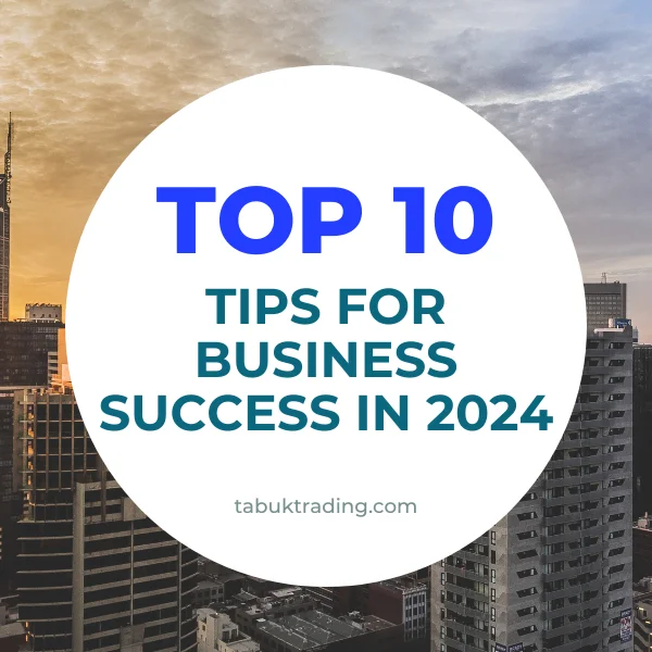 Top 10 Tips for Business Success in 2024